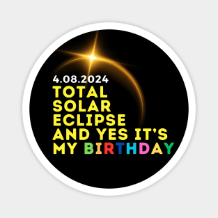 APRIL 8 2024 TOTAL ECLIPSE AND YES IT'S MY BIRTHDAY Magnet